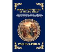 Biblical Antiquities of Pseudo-Philo: The Lost Narratives of the Old Testament - Ancient Jewish Legends, Hidden Apocryphal History, and the Untold ... Deluxe Hardcover Edition For Easy Reading)