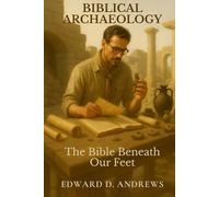 BIBLICAL ARCHAEOLOGY: The Bible Beneath Our Feet