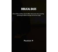 BIBLICAL BASIS: Know, Follow, and Teach what the Bible really teaches about something by knowing the Biblical teachings and doctrines aright