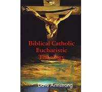 Biblical Catholic Eucharistic Theology
