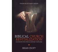 Biblical Church Revitalization: Solutions for Dying & Divided Churches