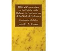 Biblical Commentary on the Epistle to the Hebrews in Continuation of the Work of Olshausen Ebrard, John H. A. (Auteur)