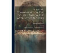 Biblical Commentary On The Gospels, And On The Acts Of The Apostles: Adapted Expressly For Preachers And Students