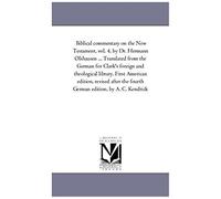 Biblical Commentary On The New Testament, By Dr. Hermann Olshausen ... Translated From The German For Clark's Foreign And Theological Library. First A