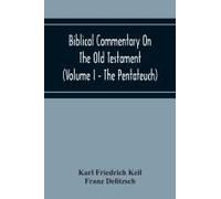 Biblical Commentary On The Old Testament (Volume I - The Pentateuch)