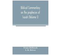 Biblical Commentary On The Prophecies Of Isaiah (Volume I)