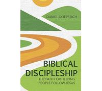 Biblical Discipleship: The Path For Helping People Follow Jesus