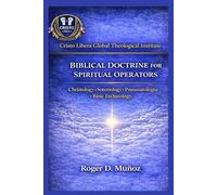 BIBLICAL DOCTRINE FOR SPIRITUAL OPERATORS: Christology · Soteriology · Pneumatology · Basic Eschatology