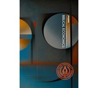 Biblical Economics: A Constitution and Operating Manual for a Household-First Economy