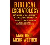 Biblical Eschatology: Reclaiming Apostolic Clarity in an Age of End-Time Hysteria