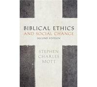 Biblical Ethics and Social Change by Mott Stephen Professor Emeritus of Social Ethics Professor Emeritus of Social Ethics GordonConwell Theological Semina Mott Stephen Professor Emeritus of Social Eth