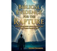Biblical Evidence for the Rapture: Examining Scriptural Prophecies and their Fulfillment