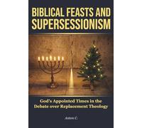Biblical Feasts and Supersessionism: God’s Appointed Times in the Debate over Replacement Theology