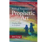 Biblical Foundations of Prophetic Art: Finding Keys in Scripture