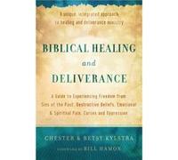Biblical Healing and Deliverance A Guide to Experiencing Freedom from Sins of the Past Destructive Beliefs Emotional and Spiritual Pain by Bill Hamon Inconnu (Auteur)