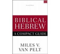 Biblical Hebrew A Compact Guide - Miles V. Van Pelt - Zondervan - Livre en Anglais - Paperback Miles V. Van PeltMiles V. Van Pelt (Auteur)