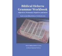 Biblical Hebrew Grammar Workbook: Adjectives, Pronouns, Negatives and more.
