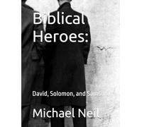 Biblical Heroes:: David, Solomon, and Samson