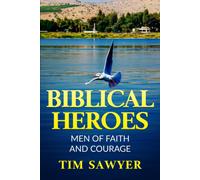 Biblical Heroes: Men Of Faith And Courage (Biblical Characters)