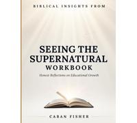 Biblical Insights From Seeing The Supernatural: Honest Reflections On Educational Growth