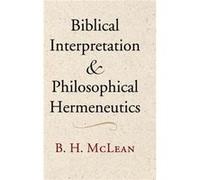 Biblical Interpretation and Philosophical Hermeneutics - B. H. McLean - Cambridge University Press - Livre en Anglais - Hardback B. H. McLeanB. H. McLean (Auteur)