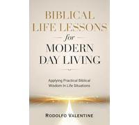 Biblical Life Lessons for Modern Day Living: Applying Practical Biblical Wisdom In Life Situations
