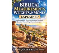 Biblical Measurements, Weights & Money Explained: Understanding Their Historical Background, Practical Use, and Significance in Scripture
