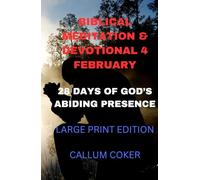 BIBLICAL MEDITATION & DEVOTIONAL 4 FEBRUARY: 28 DAYS OF GOD'S ABIDING PRESENCE: LARGE PRINT EDITION