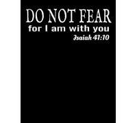 Biblical Message Notebook: Do Not Fear For I Am With You Isaiah 41:10 Christian Gift Bible Verse Notebook College Ruled 120 Pages 8.5 X 11