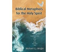Biblical Metaphors For The Holy Spirit