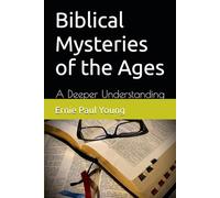 Biblical Mysteries of the Ages: A Deeper Understanding