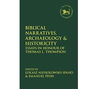 Biblical Narratives, Archaeology and Historicity: Essays In Honour of Thomas L. Thompson