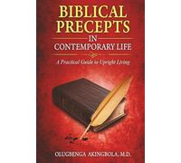 Biblical Precepts in Contemporary Life: A Practical Guide to Upright Living