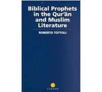 Biblical Prophets in the Qur'an and Muslim Literature, Curzon Studies in the Qur'an Robert Tottoli (Auteur)