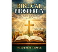 Biblical Prosperity: What the Bible Really Says About Wealth, Blessing, and the Prosperity Gospel