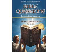 BIBLICAL QUESTIONS Extraordinary answers: WHAT IS THE BIBLE? VOLUME 1