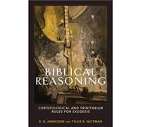 Biblical Reasoning Christological and Trinitarian Rules for Exegesis by Tyler R. Wittman Tyler R. Wittman (Auteur)