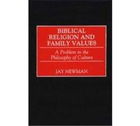 Biblical Religion and Family Values Jay Newman (Auteur)