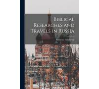Biblical Researches And Travels In Russia