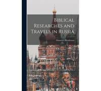 Biblical Researches And Travels In Russia