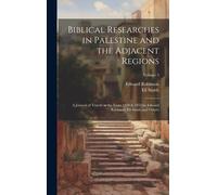 Biblical Researches In Palestine And The Adjacent Regions