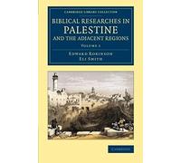 Biblical Researches In Palestine And The Adjacent Regions - Volume 1