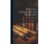 Biblical Researches In Palestine: First Supplement