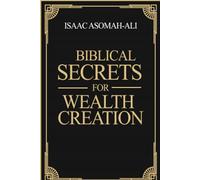 BIBLICAL SECRETS FOR WEALTH CREATION