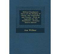 Biblical Standpoint: Views of the Sonship of Christ, the Comforter, and Trinity: With an Appendix on the Atonement