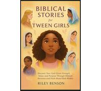 Biblical Story For Tween Girls: Discover Your God-Given Strength, Value, and Purpose Through Biblical Heroines and Faith-Based Role Models