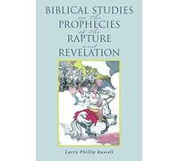 Biblical Studies On The Prophecies Of The Rapture And Revelation