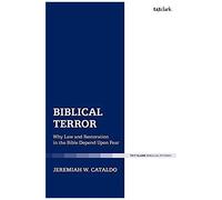 Biblical Terror: Why Law And Restoration In The Bible Depend Upon Fear