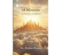 Biblical Theology of Missions: Eschatology and Mission, Volume-8