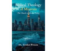 Biblical Theology of Missions: The Church in Mission Today, Volume-7